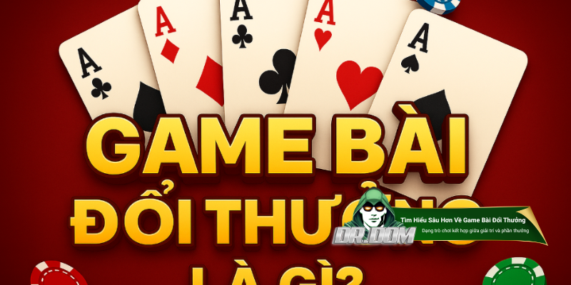 Game bài đổi thưởng là gì?